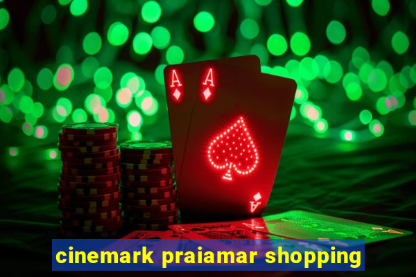 cinemark praiamar shopping